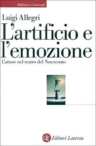 9788842089902: L'artificio e l'emozione. L'attore nel teatro del Novecento (Biblioteca universale Laterza)