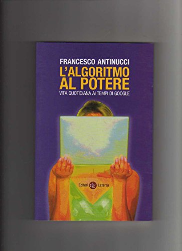 Stock image for L'Algoritmo al Potere. Vita Quotidiana ai Tempi di Google for sale by Il Salvalibro s.n.c. di Moscati Giovanni