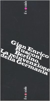 Berlino. La reinvenzione della Germania - Rusconi, G. Enrico