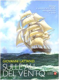 9788842092001: Sulle ali del vento. Storia e avventura della navigazione a vela. Ediz. illustrata (Opere varie)
