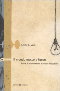 Il mondo messo a fuoco. Storie di allucinazioni e miopie filosofiche (9788842092056) by Achille C. Varzi