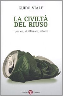 Stock image for La civilt del riuso. Riparare, riutilizzare, ridurre. for sale by FIRENZELIBRI SRL