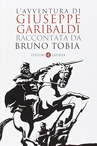 Stock image for L'avventura di Giuseppe Garibaldi raccontata da Bruno Tobia for sale by medimops