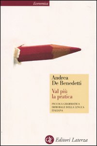 9788842094074: Val pi la pratica. Piccola grammatica immorale della lingua italiana (Economica Laterza)