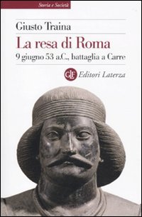 La resa di Roma. 9 giugno 53 a. C., battaglia a Carre (9788842094234) by TRAINA Giusto