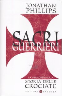 Sacri guerrieri. La straordinaria storia delle crociate (9788842094364) by Jonathan Phillips