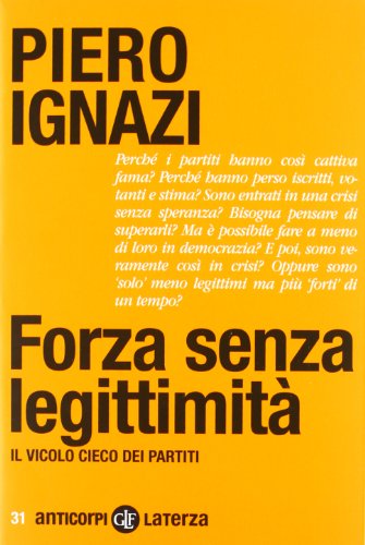 Imagen de archivo de FORZA SENZA LEGITTIMITA: IL VICOLO CIECO DEL PARTITI. (SIGNED). a la venta por Cambridge Rare Books