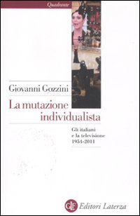 9788842097242: La mutazione individualista. Gli italiani e la televisione 1954-2011 (Quadrante Laterza)