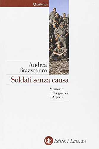 Stock image for Soldati senza causa. Memorie della guerra d'Algeria for sale by Revaluation Books