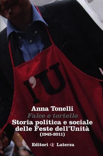 Beispielbild fr Falce e tortello. Storia politica e sociale delle feste dell'Unit (1945-2011) zum Verkauf von WorldofBooks