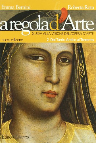 9788842108504: A regola d'arte. Guida alla visione dell'opera d'arte. Per le Scuole superiori. Dal tardo antico al Trecento (Vol. 2)