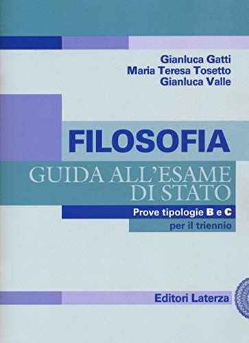 Stock image for Filosofia. Guida All'esame Di Stato. Prove Tipologie B E C. Per Il Triennio Delle Scuole Superiori for sale by libreriauniversitaria.it