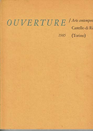 Ouverture II. Sul museo. Castello di Rivoli (Torino), Comitato per l'arte in Piemonte. - Fuchs, Rudi (Hrsg.),