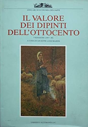 Beispielbild fr Il valore dei dipinti dell'Ottocento italiano. L'analisi critica, storica ed economica. zum Verkauf von FIRENZELIBRI SRL