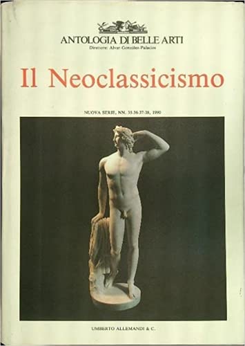 9788842202554: Antologia di belle arti. Il neoclassicismo. Ediz. trilingue (Vol. 2) (Il collezionismo e le arti decorative)