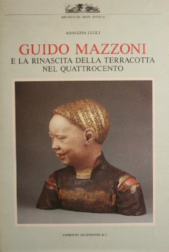 Stock image for Guido Mazzoni e la rinascita della terracotta nel Quattrocento for sale by FolignoLibri
