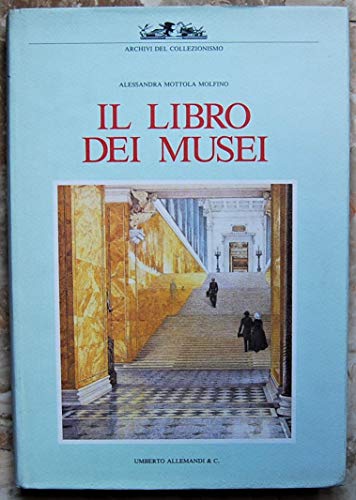 9788842202950: Il libro dei musei: Alessandra Mottola Molfino (Archivi del collezionismo)