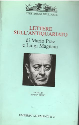Lettere sull'antiquariato: Di Mario Praz e Luigi Magnani, 1952-1981 (I testimoni dell'arte) (Italian Edition) (9788842206613) by Praz, Mario