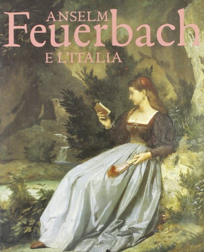 Anselm Feuerbach e l'Italia (Italian Edition) (9788842209980) by Feuerbach, Anselm Friedrich