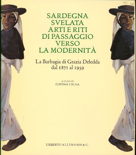 9788842211426: Sardegna svelata. Arti e riti di passaggio verso la modernit. La Barbagia di Grazia Deledda dal 1871 al 1959.