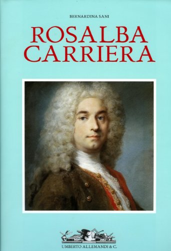 9788842212928: Rosalba Carriera: 1673-1757: Maestra Del Pastello Nell'europa Ancien Regime