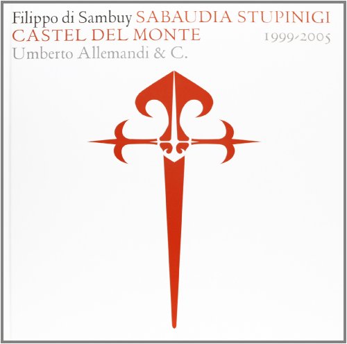 9788842213819: Filippo di Sambuy. Sabaudia Stupinigi Castel del Monte (1999-2005). Ediz. italiana e inglese