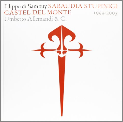 Stock image for Filippo di Sambuy. Sabaudia Stupinigi Castel del Monte (1999-2005). Ediz. italiana e inglese for sale by Plum Books