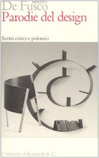 Stock image for Parodie del design. Scritti critici e polemici [Paperback] De Fusco, Renato. for sale by Brook Bookstore