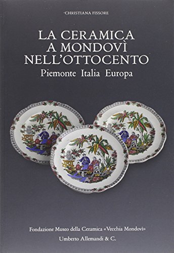 9788842217077: La ceramica a Mondov nell'Ottocento. Piemonte Italia Europa (Fondazione Museo Ceramica Vecchia Mondiv)