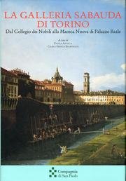 9788842217084: La Galleria Sabauda di Torino. Dal Collegio dei Nobili alla Manica Nuova di Palazzo Reale.