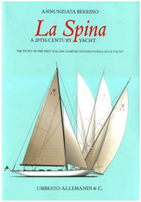 Imagen de archivo de La Spina: A 20th-Century Yacht: The Story of the First Italian 12-Metre International-Rule Yacht a la venta por Powell's Bookstores Chicago, ABAA