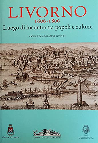 9788842217589: Livorno 1606-1806. Luogo di incontro tra popoli e culture