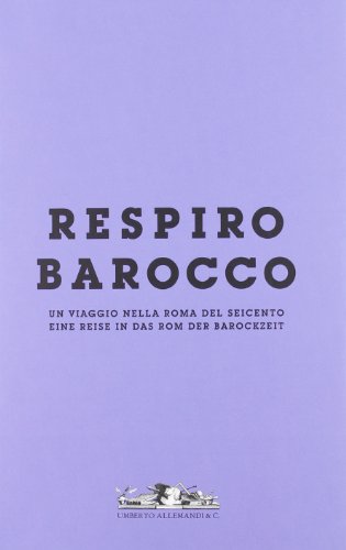 Stock image for Respiro Barocco. Un viaggio nella Roma del Seicento. Ein Hauch Barock. Eine Reise in das Rom der Barockzeit for sale by Rare Books Honolulu