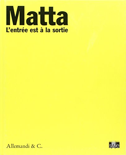 9788842218081: Sebastian Matta. L'entre est  la sortie. Catalogo della mostra (Lugano, 10 ottobre 2009-10 gennaio 2010). Ediz. illustrata