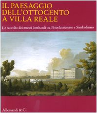 Beispielbild fr Il paesaggio dell'Ottocento a Villa Reale. Le raccolte dei musei lombardi tra Neoclassicismo e Simbolismo. Catalogo della mostra (Monza, 20 marzo-11 luglio 2010) Mazzocca, Fernando. zum Verkauf von Brook Bookstore