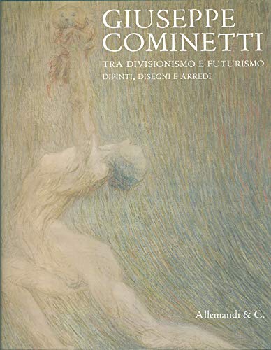 9788842218609: Giuseppe Cominetti. Tra divisionismo e futurismo. Dipinti, disegni e arredi. Catalogo della mostra (Vercelli, 20 marzo-30 maggio 2010)