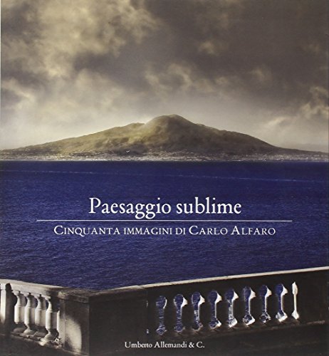 Beispielbild fr Paesaggio sublime. Cinquanta immagini di Carlo Alfaro. Catalogo della mostra (Sorrento, 30 aprile-27 maggio 2010) zum Verkauf von Blue Vase Books