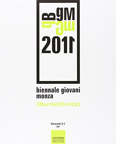 The Young Artists Biennale of Monza 2011: 30 Artists, 5 Critics (9788842220176) by Bazzini, Marco