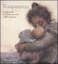 9788842220633: Trasparenze. L'acquarello tra Romanticismo e Belle poque. Catalogo della mostra (Rancate, 9 ottobre-8 gennaio 2012)