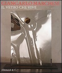 9788842222361: Giancarlo Marchese. Il vetro che vive. Ediz. multilingue