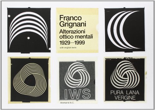 9788842222996: Franco Grignani. Alterazioni ottico mentali 1929-1999. Ediz. illustrata