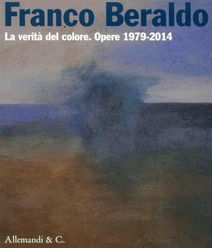 9788842223511: Franco Beraldo. La verit del colore. Opere (1979-2014). Ediz. illustrata