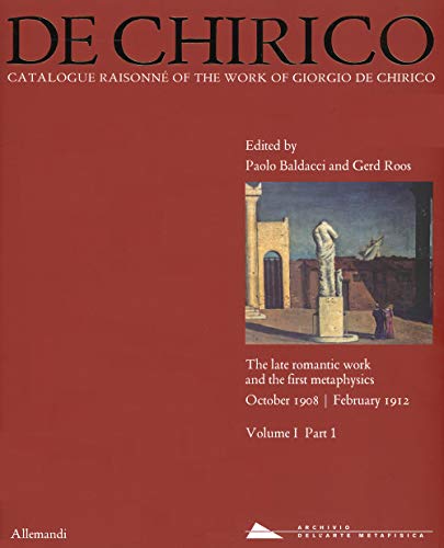 Beispielbild fr GIORGIO DE CHIRICO: Catalogue Raisonne, The Late Romantic Work and the First Metaphysics, October 1908-February 1912 zum Verkauf von Ursus Books, Ltd.