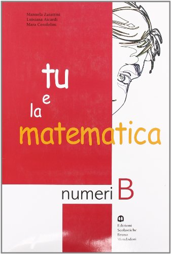 Imagen de archivo de Tu e la matematica. Numeri B. Per la Scuola media a la venta por medimops