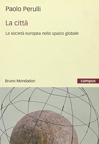 La cittÃ . La societÃ: europea nello spazio globale (9788842420514) by [???]