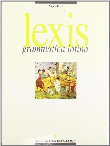 Lexis. Grammatica latina. Per i Licei e gli Ist. Magistrali (Vol