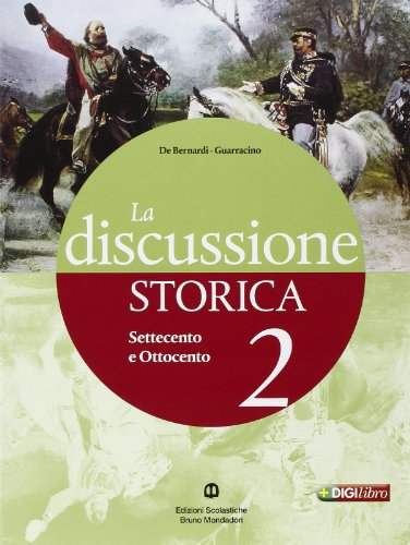 9788842446439: La discussione storica. Con guida allo studio. Per le Scuole superiori. Con espansione online. Il Settecento e l'Ottocento (Vol. 2)