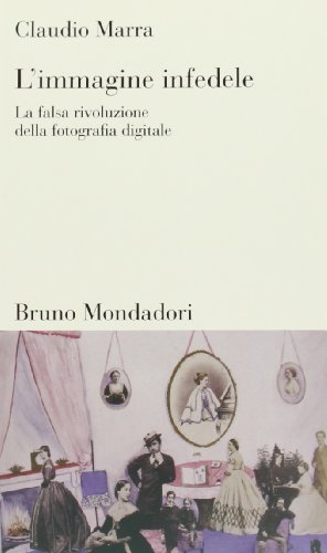 L'immagine infedele. La falsa rivoluzione della fotografia digitale (9788842492436) by Marra, Claudio