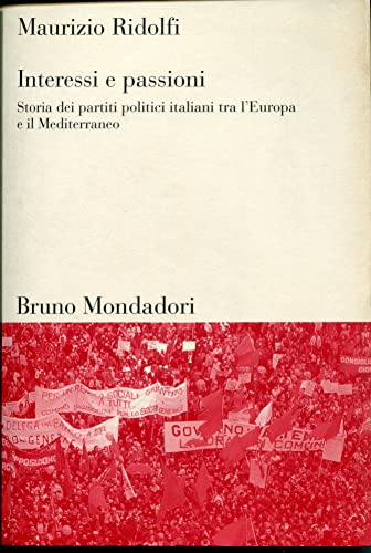 Stock image for Interessi e passioni. Storia dei partiti politici italiani tra l'Europa e il Mediterraneo for sale by medimops