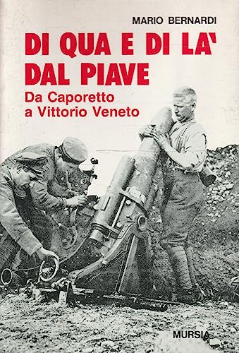 9788842501367: Di qua e di l dal Piave. Da Caporetto a Vittorio Veneto (Testimonianze fra cronaca e storia. Prima guerra mondiale)